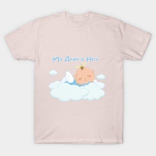 My angel is here. T-Shirt